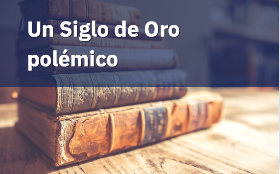 Un Siglo de Oro polémico
